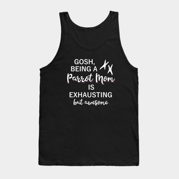 Gosh, being a PARROT MOM is exhausting but awesome Tank Top by FandomizedRose